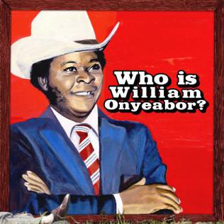 WHO IS WILLIAM ONYEABOR? - William Onyeabor